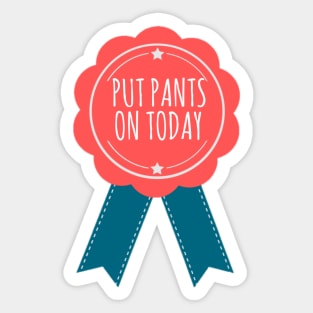 I Put Pants On Today Award Sticker